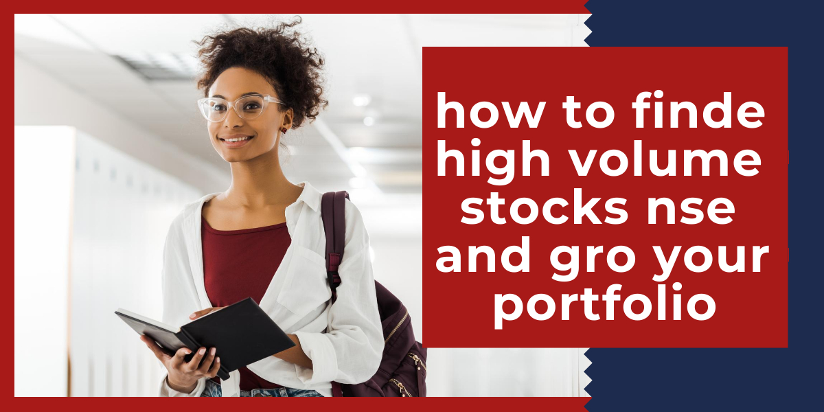 Do you want to increase your investment portfolio using high volume stocks nse ? Are you looking for high-volume stocks?