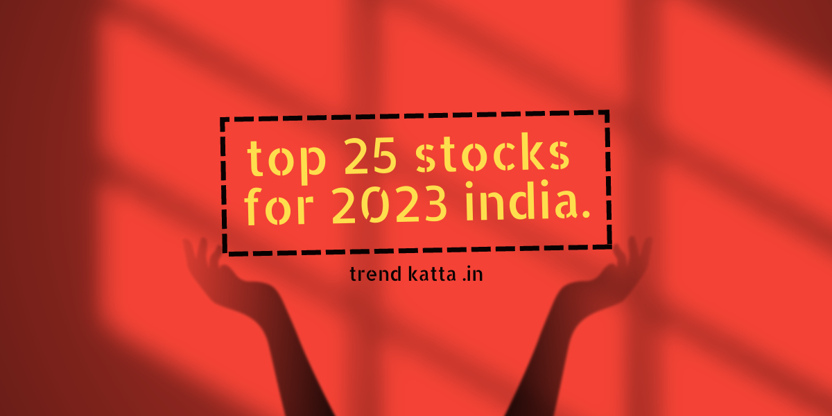 top 25 stocks for 2023 india.