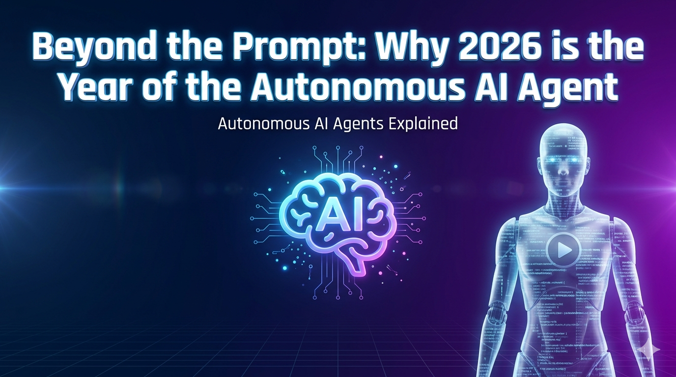 Beyond the Prompt Why 2026 is the Year of the Autonomous AI Agent